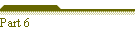 Part 6